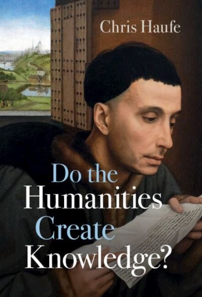 Cover for Haufe, Chris (Case Western Reserve University, Ohio) · Do the Humanities Create Knowledge? (Hardcover Book) (2023)