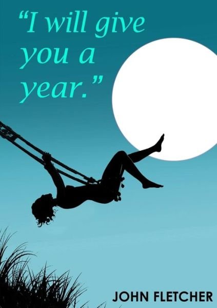 Cover for John Fletcher · I Will Give You A Year (Paperback Book) (2015)