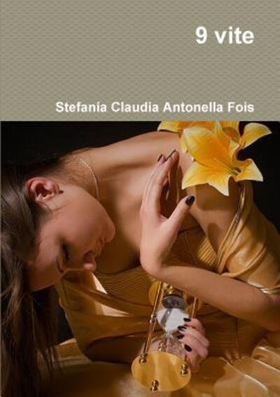 Stefania Claudia Antonella Fois · 9 Vite (Paperback Bog) (2016)