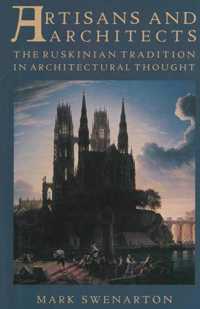 Cover for Mark Swenarton · Artisans and Architects: The Ruskinian Tradition in Architectural Thought (Paperback Book) [1st ed. 1989 edition] (1989)