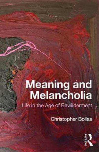 Meaning and Melancholia - Christopher Bollas - Books - Taylor and Francis - 9781351018500 - March 29, 2018