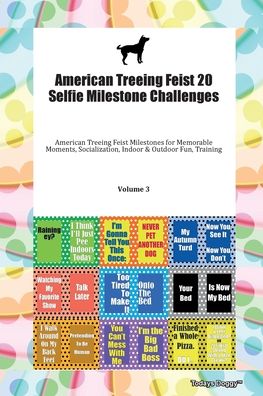 American Treeing Feist 20 Selfie Milestone Challenges American Treeing Feist Milestones for Memorable Moments, Socialization, Indoor & Outdoor Fun, Training Volume 3 - Doggy Todays Doggy - Books - SKY FLY LTD - 9781395623500 - October 7, 2019