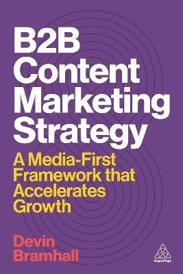 Cover for Devin Bramhall · B2B Content Marketing Strategy: A Media-First Framework That Accelerates Growth (Paperback Book) (2025)