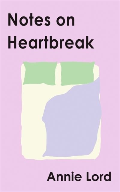 Notes on Heartbreak: From Vogue's Dating Columnist, the must-read book on losing love and letting go - Annie Lord - Bøger - Orion - 9781398705500 - 23. juni 2022