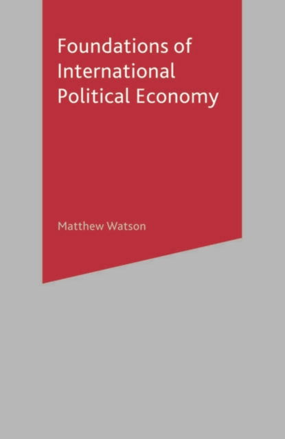 Cover for Matthew Watson · Foundations of International Political Economy (Hardcover Book) [2005 edition] (2005)