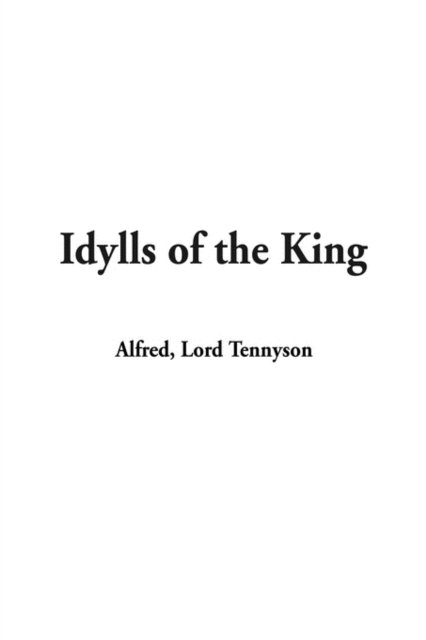 Cover for Tennyson, Lord Alfred, Baron · Idylls of the King (Gebundenes Buch) (2002)