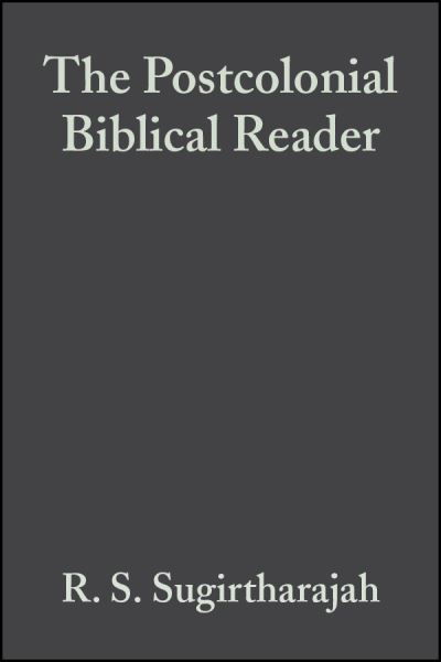 The Postcolonial Biblical Reader - Sugirtharajah, R. S. (University of Birmingham) - Books - John Wiley and Sons Ltd - 9781405133500 - November 21, 2005