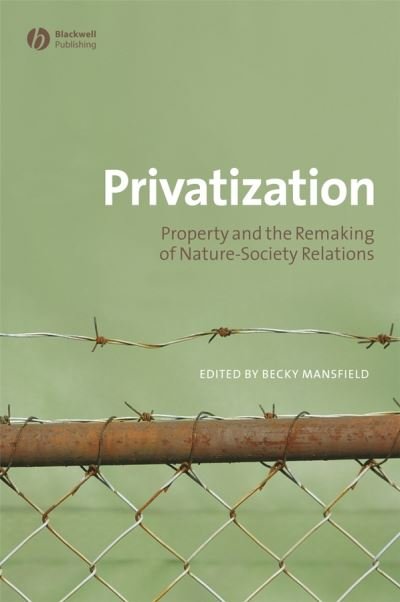 Cover for B Mansfield · Privatization: Property and the Remaking of Nature-Society Relations - Antipode Book Series (Paperback Book) (2008)