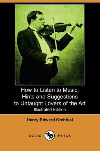 Cover for Henry Edward Krehbiel · How to Listen to Music: Hints and Suggestions to Untaught Lovers of the Art (Paperback Book) (2007)