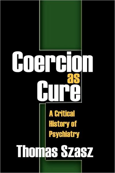 Cover for Thomas Szasz · Coercion as Cure: A Critical History of Psychiatry (Taschenbuch) (2009)