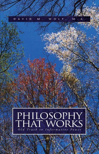 Cover for David M Wolf M.a. · Philosophy That Works: Old Truth to Informative Power (Paperback Book) (2003)