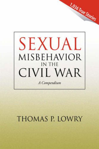 Cover for Lowry, Thomas P, M.D. · Sexual Misbehavior in the Civil War (Hardcover Book) (2006)