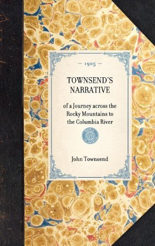 Cover for John Townsend · Townsend's Narrative: of a Journey Across the Rocky Mountains to the Columbia River (Travel in America) (Inbunden Bok) (2003)