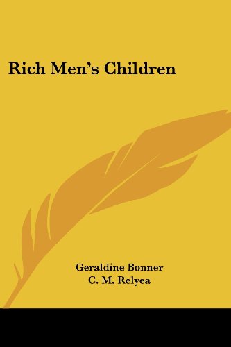 Rich Men's Children - Geraldine Bonner - Books - Kessinger Publishing, LLC - 9781432678500 - June 1, 2007