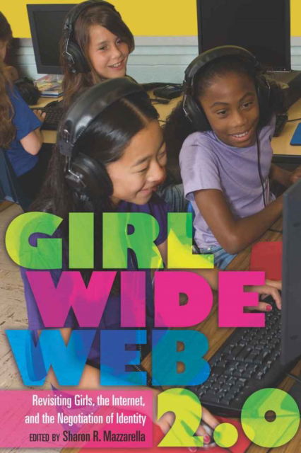 Cover for Girl Wide Web 2.0: Revisiting Girls, the Internet, and the Negotiation of Identity - Mediated Youth (Hardcover Book) [New edition] (2010)