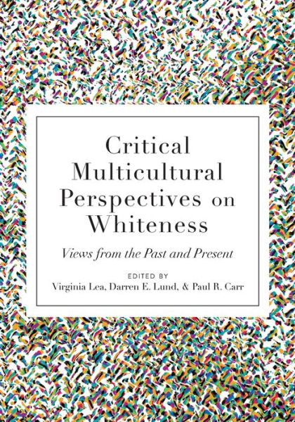 Cover for Critical Multicultural Perspectives on Whiteness: Views from the Past and Present - Critical Multicultural Perspectives on Whiteness (Paperback Book) [New edition] (2018)