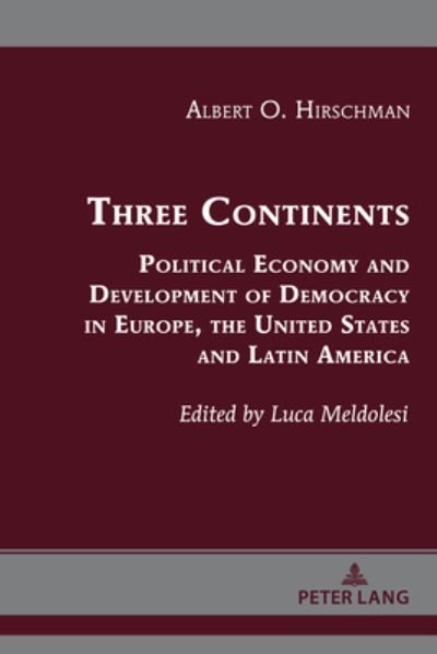 Three Continents: Political Economy and Development of Democracy in Europe, the United States and Latin America - Albert Hirschman's Legacy - Albert O. Hirschman - Bøger - Peter Lang Publishing Inc - 9781433192500 - 30. juni 2022