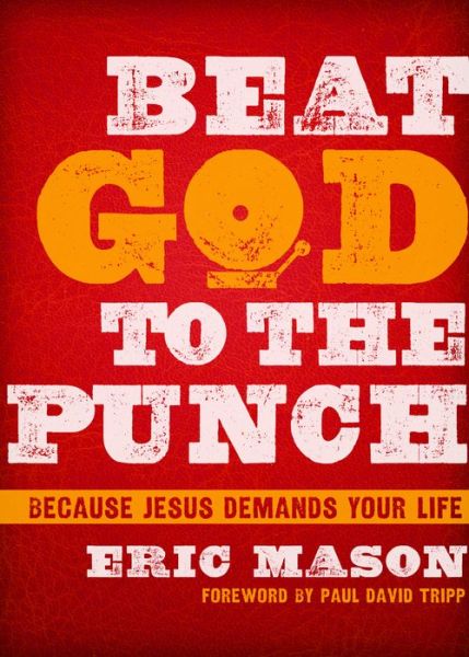 Cover for Eric Mason · Beat God to the Punch: Because Jesus Demands Your Life (Hardcover Book) (2014)