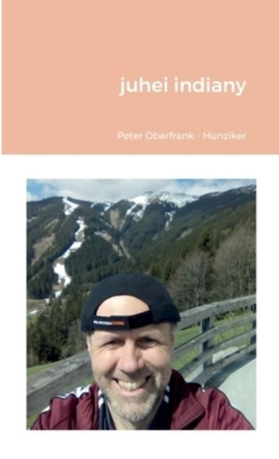Juhei Indiany - Peter Oberfrank - Hunziker - Books - Lulu Press, Inc. - 9781435763500 - April 29, 2022