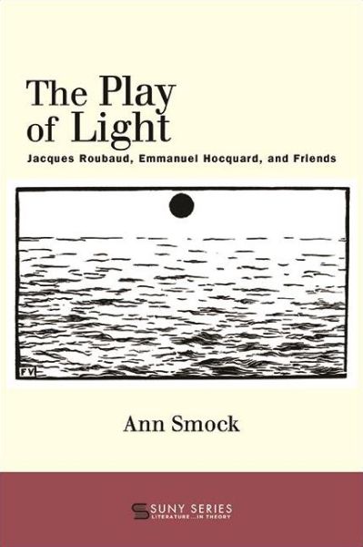 Cover for Ann Smock · The Play of Light: Jacques Roubaud, Emmanuel Hocquard, and Friends - SUNY series, Literature... in Theory (Paperback Book) (2021)