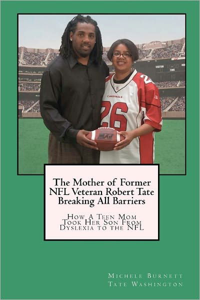 The Mother of Former Nfl Veteran Robert Tate - Breaking All Barriers: How a Teen Mom Took Her Son from Dyslexia to the Nfl - Michele Burnett Tate Washington - Bøker - Createspace - 9781439273500 - 4. februar 2011