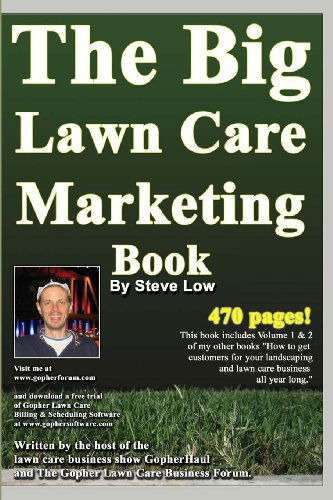 The Big Lawn Care Marketing Book: This Book Contains 470 Pages of Marketing Ideas to Help Your Lawn Care & Landscaping Business Grow. - Steve Low - Books - CreateSpace Independent Publishing Platf - 9781440402500 - August 6, 2008