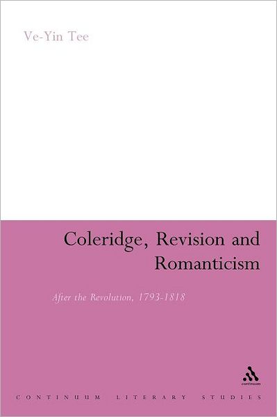 Cover for Ve-yin Tee · Coleridge, Revision and Romanticism: After the Revolution, 1793-1818 (Continuum Literary Studies) (Paperback Book) (2011)