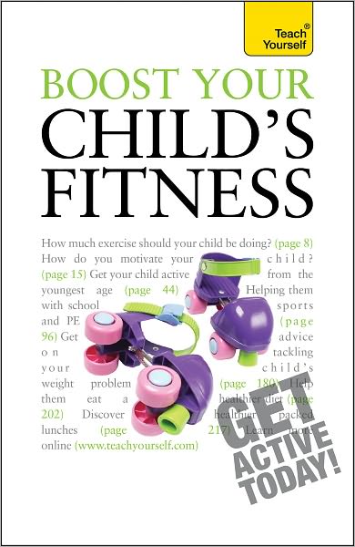 Cover for Ceri Roberts · Boost Your Child's Fitness: Fitness, healthy eating, and non-judgemental weight loss: a guide to helping your child stay active and healthy - Teach Yourself - General (Paperback Book) (2010)