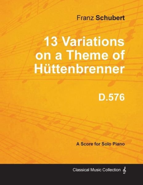 Cover for Franz Schubert · 13 Variations on a Theme of Huttenbrenner D.576 - For Solo Piano (Paperback Bog) (2013)