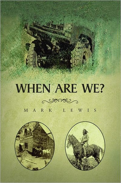 When Are We? - Mark Lewis - Livros - Xlibris Corporation - 9781450076500 - 8 de abril de 2010