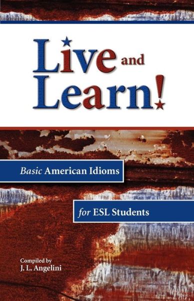 Cover for J L. Angelini · Live and Learn! Basic American Idioms for Esl Students (Paperback Book) (2011)