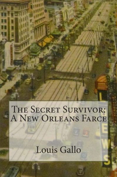 Cover for Louis Gallo · The Secret Survivor:  a New Orleans Farce (Taschenbuch) (2011)