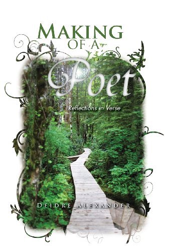 Cover for Deidre Alexander · Making of a Poet: Reflections in Verse (Hardcover bog) (2012)