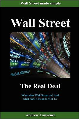 Wall Street: the Real Deal - Andrew Lawrence - Books - CreateSpace Independent Publishing Platf - 9781467919500 - January 11, 2012