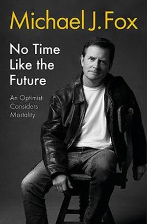 Cover for Michael J Fox · No Time Like the Future: An Optimist Considers Mortality (Paperback Bog) (2021)