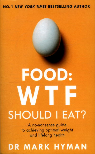 Cover for Mark Hyman · Food: WTF Should I Eat?: The no-nonsense guide to achieving optimal weight and lifelong health (Paperback Book) (2018)