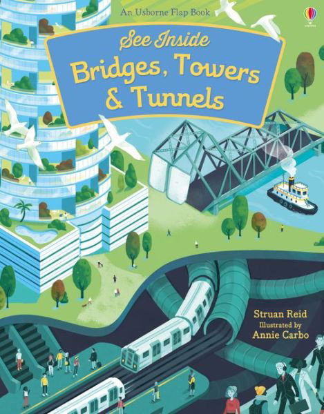 See Inside Bridges, Towers and Tunnels - See Inside - Struan Reid - Kirjat - Usborne Publishing Ltd - 9781474922500 - torstai 29. marraskuuta 2018