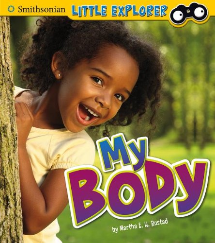 My Body (Little Scientist) - Martha E. H. Rustad - Books - Smithsonian Little Explorer - 9781476535500 - July 1, 2013