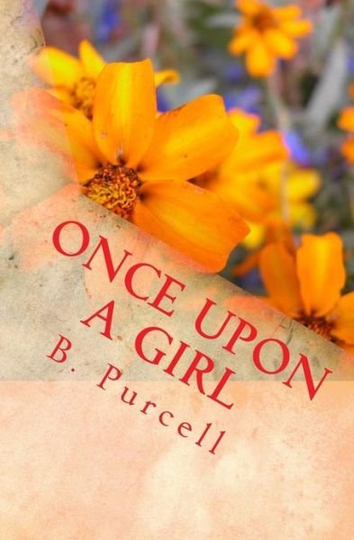 Once Upon a Girl: an Autobiography - B Purcell - Bücher - Createspace - 9781478263500 - 21. Juli 2012