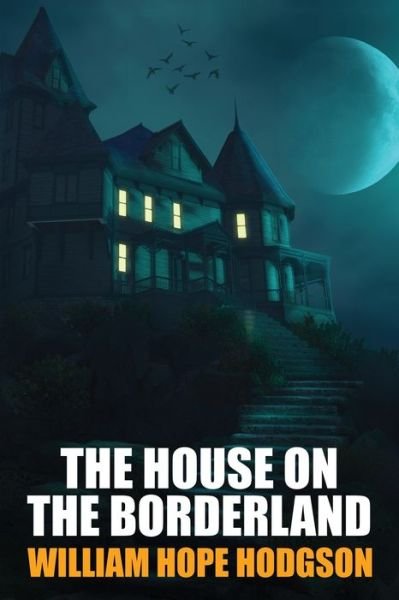 The House on the Borderland - William Hope Hodgson - Books - Wildside Press - 9781479464500 - April 12, 2022