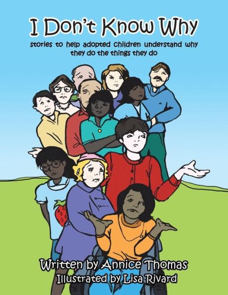 Cover for Annice Thomas · I Don't Know Why: Stories to Help Adopted Children Understand Why They Do the Things They Do (Paperback Book) (2013)