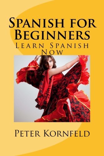 Cover for Peter Kornfeld · Spanish for Beginners: Fundamentals of Grammar, Vocabulary, Pronunciation, Questions &amp; Phrases (Paperback Book) [Spanish edition] (2012)
