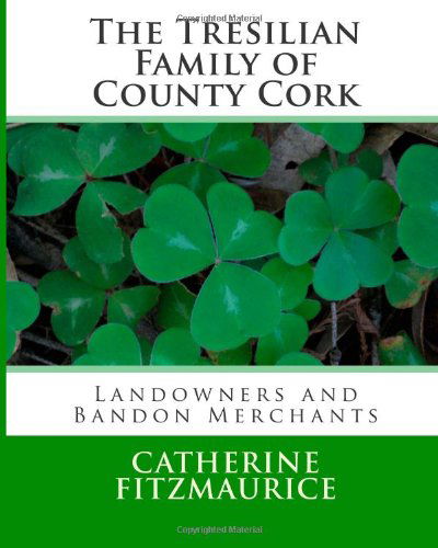 Cover for Catherine Fitzmaurice · The Tresilian Family of County Cork: Landowners and Bandon Merchants (Paperback Book) (2013)