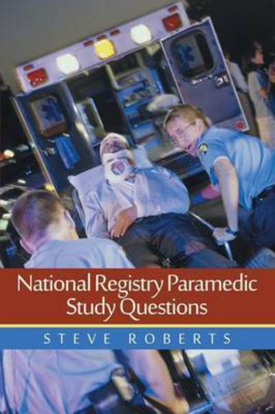 National Registry Paramedic Study Questions - Steve Roberts - Książki - Lulu Publishing Services - 9781483436500 - 17 sierpnia 2015