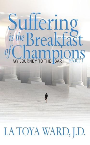 Cover for La Toya Ward · Suffering is the Breakfast of Champions: My Journey to the Bar (Paperback Book) (2013)