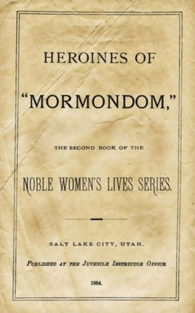 Cover for Juvenile Instructor Office · Heroines Of &quot;Mormondom&quot; (Paperback Bog) (2013)