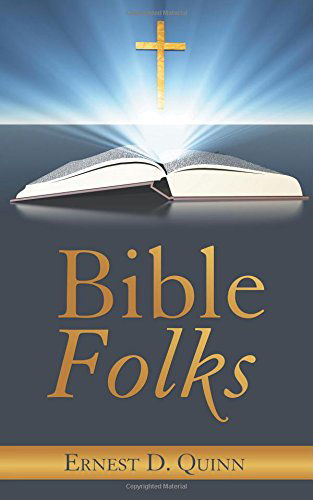 Bible Folks - Ernest D. Quinn - Książki - LifeRichPublishing - 9781489702500 - 7 sierpnia 2014