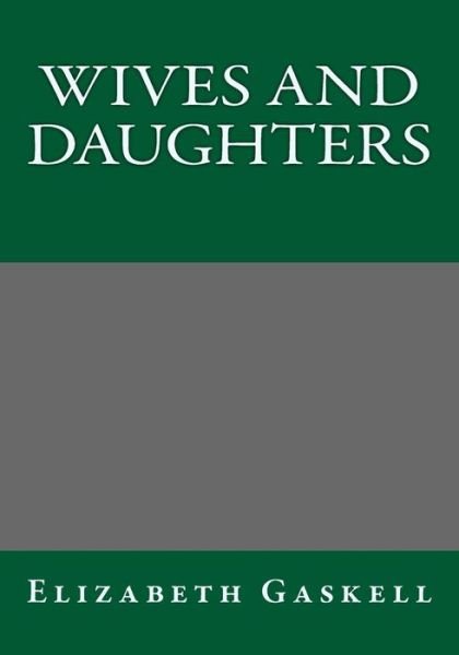 Wives and Daughters - Elizabeth Gaskell - Kirjat - Createspace - 9781493790500 - sunnuntai 5. tammikuuta 2014