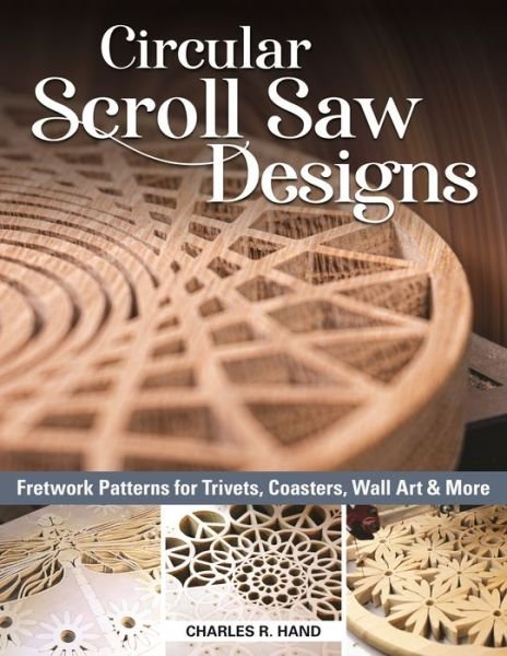 Cover for Charles R. Hand · Circular Scroll Saw Designs: Fretwork Patterns for Trivets, Coasters, Wall Art &amp; More (Paperback Book) (2021)