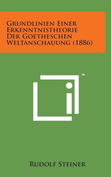 Cover for Rudolf Steiner · Grundlinien Einer Erkenntnistheorie Der Goetheschen Weltanschauung (1886) (Hardcover bog) (2014)